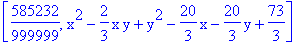[585232/999999, x^2-2/3*x*y+y^2-20/3*x-20/3*y+73/3]